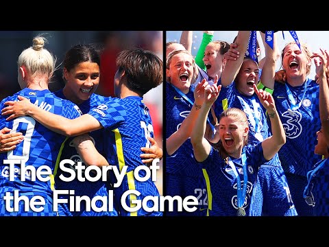 The Story of the Final Game | Chelsea Women | 2021/22
