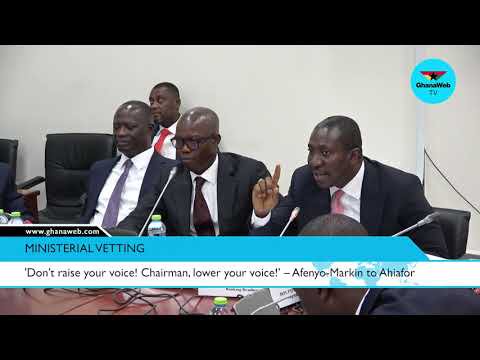 ‘Don’t raise your voice! Chairman, lower your voice!’ – Afenyo-Markin clashes with Ahiafor during vetting