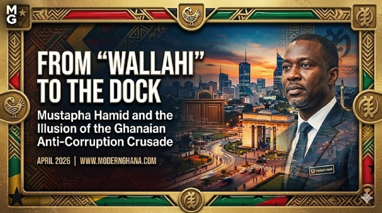FROM ‘WALLAHI’ TO THE DOCK: Mustapha Hamid and the Illusion of the Ghanaian Anti-Corruption Crusade